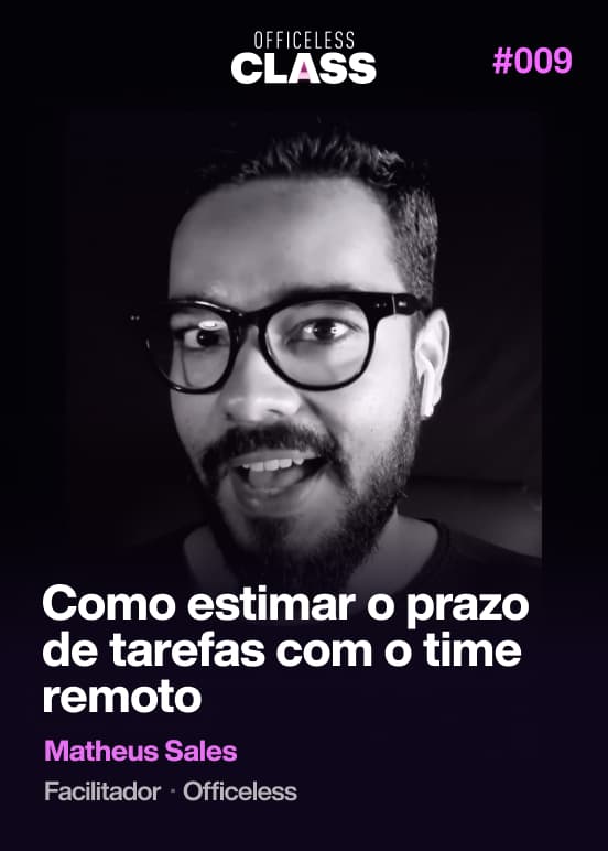 Como estimar o prazo de tarefas com o time remoto — Matheus Sales, Officeless