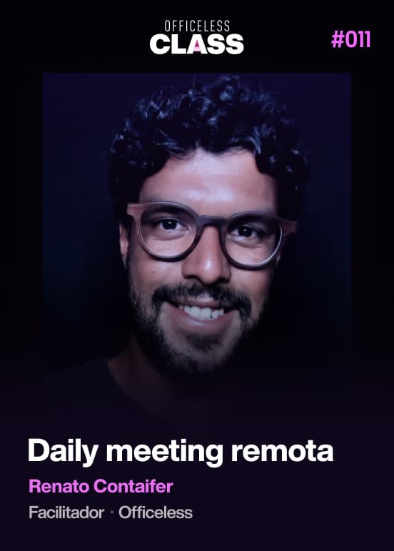 Como conduzir uma reunião diária com o time remoto — Renato Contaifer, Officeless