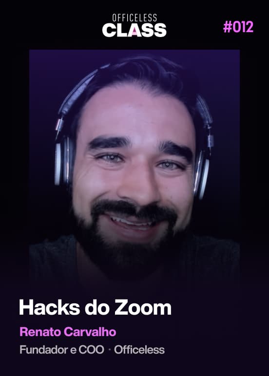 Dominando vídeoconferências com o Zoom — Renato Carvalho, Officeless