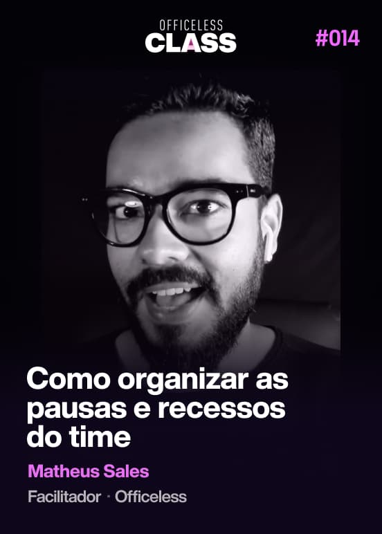 Como organizar as pausas e recessos do time — Matheus Sales, Officeless