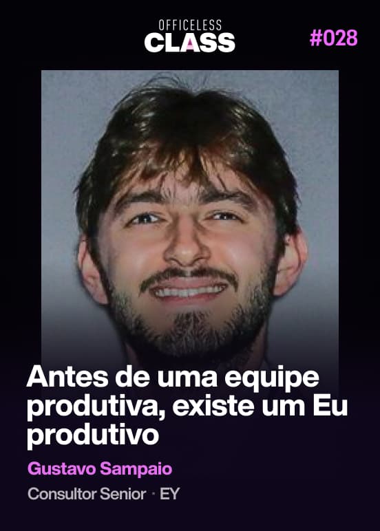 Antes de uma equipe produtiva, existe um Eu produtivo — Gustavo Sampaio, EY