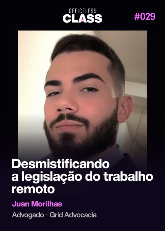 Desmistificando a legislação do trabalho remoto — Juan Morilhas, Grid Advocacia