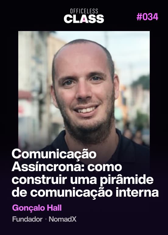 Comunicação Assíncrona: como construir uma pirâmide de comunicação interna — Gonçalo Hall, NomadX