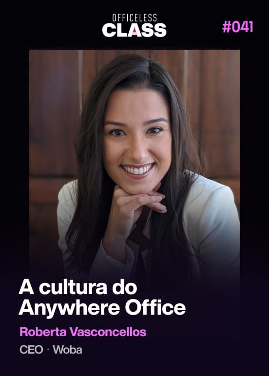 A cultura do Anywhere Office — Roberta Vasconcellos, Woba