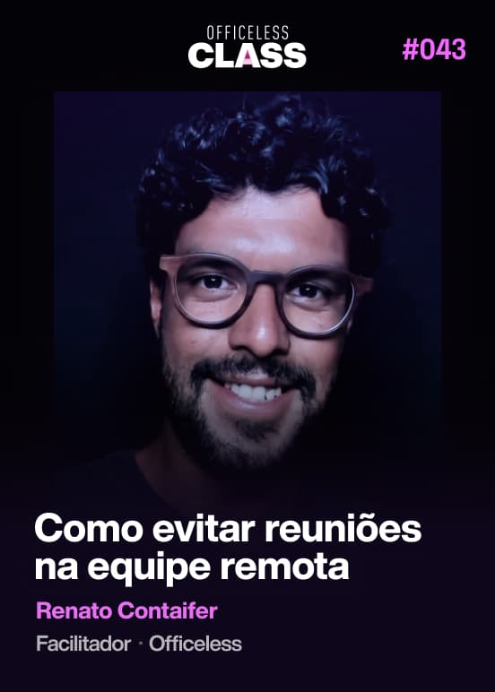 Como evitar reuniões na equipe remota — Renato Contaifer, Officeless