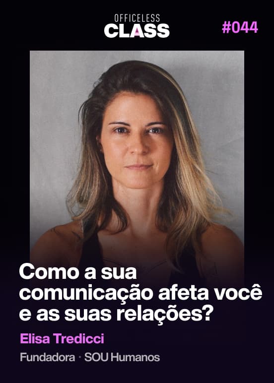 Como a sua comunicação afeta você e as suas relações? — Elisa Tredicci, SOU Humanos