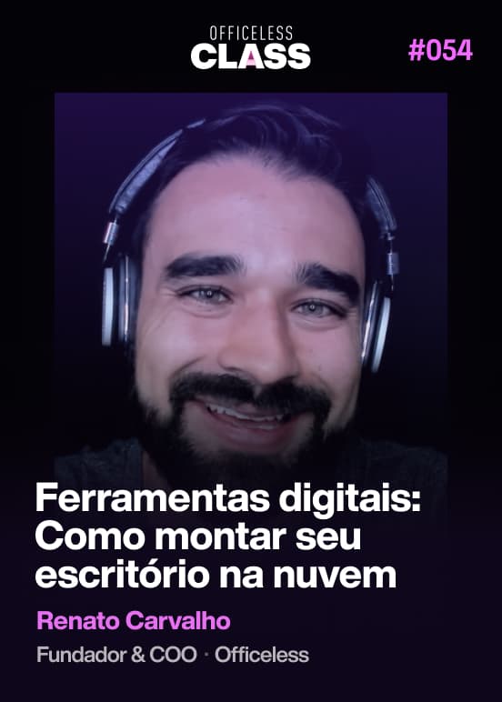 Ferramentas digitais: Como montar seu escritório na nuvem — Renato Carvalho, Officeless