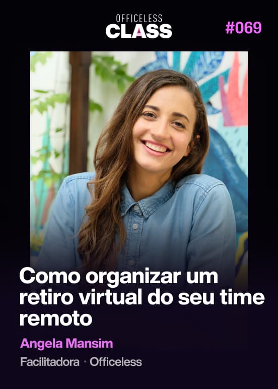 Como organizar um retiro virtual do seu time remoto — Angela Mansim, Officeless