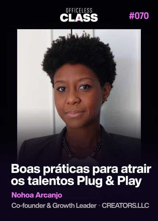Boas práticas para atrair os talentos Plug & Play — Nohoa Arcanjo, CREATORS.LLC