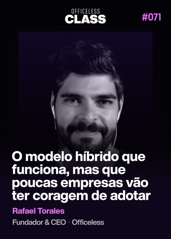 O modelo híbrido que funciona, mas que poucas empresas vão ter coragem de adotar — Rafael Torales, Officeless