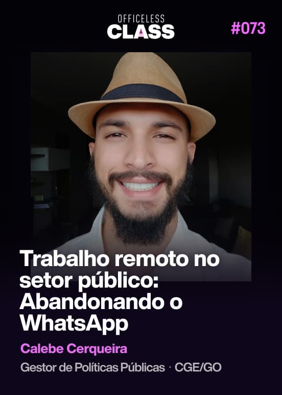 Trabalho remoto no setor público: Abandonando o WhatsApp — Calebe Cerqueira, Controladoria Geral do Estado de Goiás