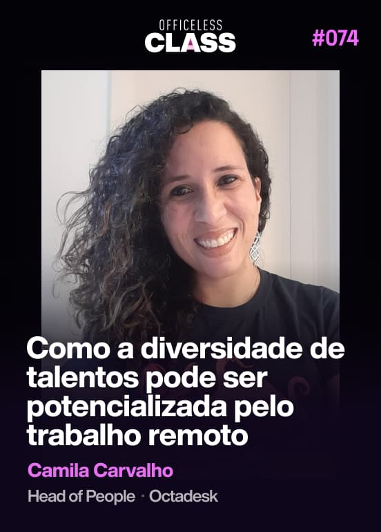Como a diversidade de talentos pode ser potencializada pelo trabalho remoto — Camila Carvalho, Octadesk