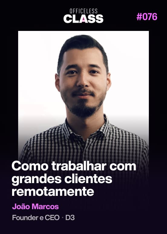 Como trabalhar com grandes clientes remotamente — João Marcos, D3