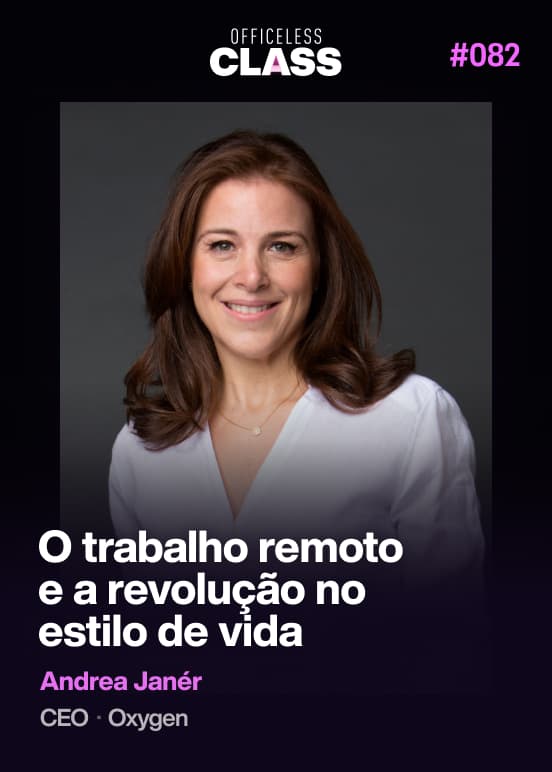 O trabalho remoto e a revolução no estilo de vida — Andrea Janér, Oxygen