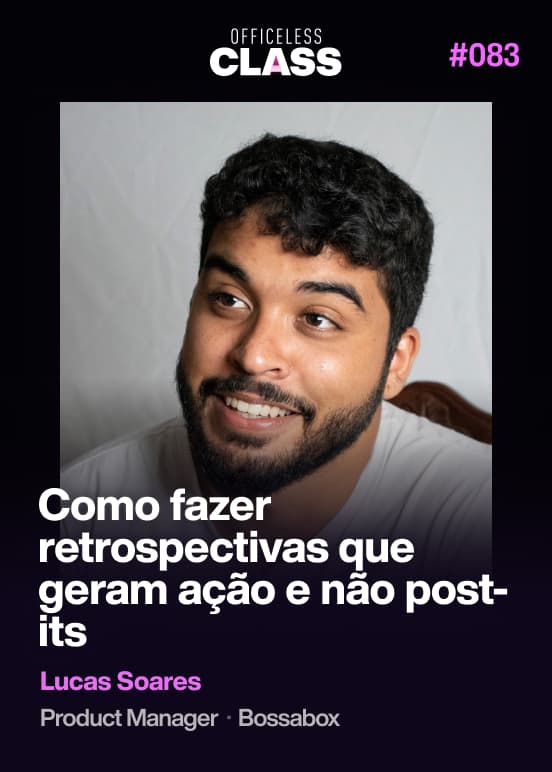 Como fazer retrospectivas que geram ação e não post-its — Lucas Soares, Bossabox