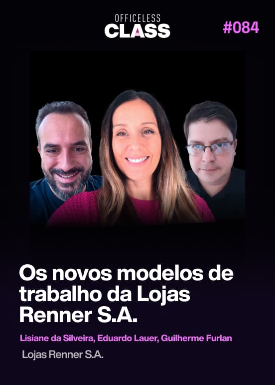 Os novos modelos de trabalho da Lojas Renner S.A. — Lisiane da Silveira, Eduardo Lauer, Guilherme Furlan, Lojas Renner S.A.