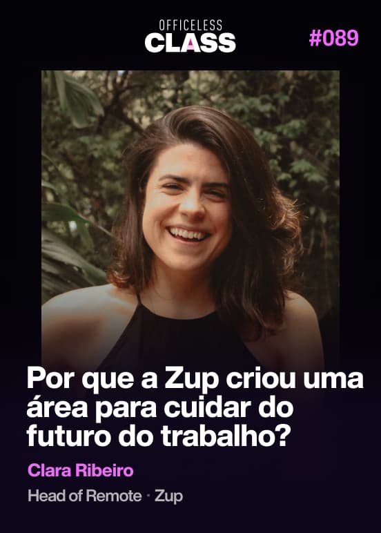 Por que a Zup criou uma área para cuidar do futuro do trabalho? — Clara Ribeiro, Zup