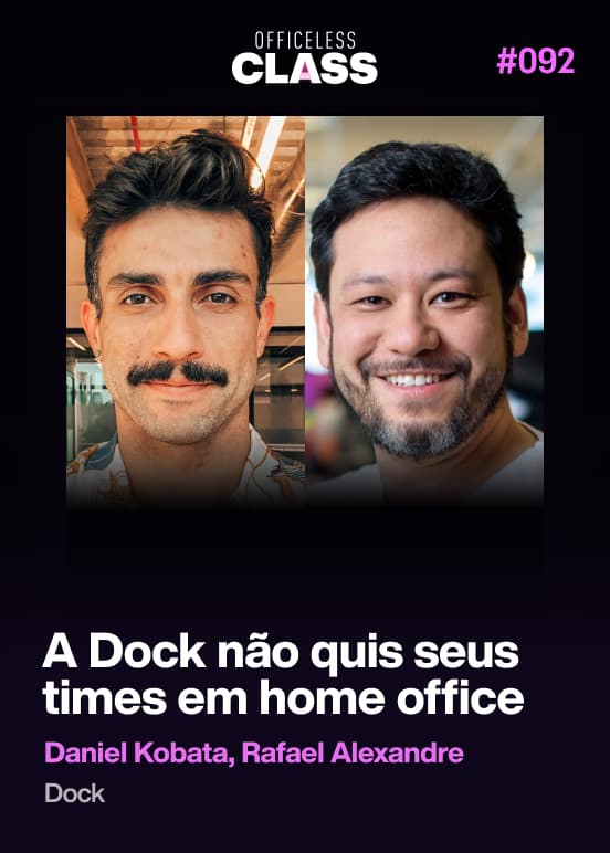 A Dock não quis seus times em home office — Daniel Kobata, Rafael Alexandre, Dock