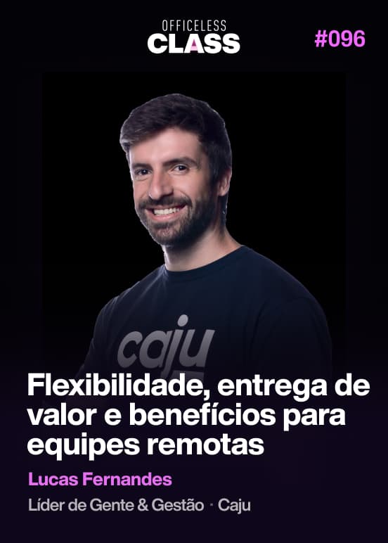 Flexibilidade, entrega de valor e benefícios para equipes remotas — Lucas Fernandes, Caju
