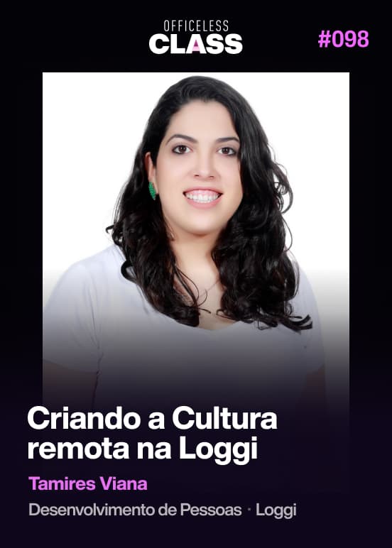 Criando a Cultura remota na Loggi — Tamires Viana, Loggi