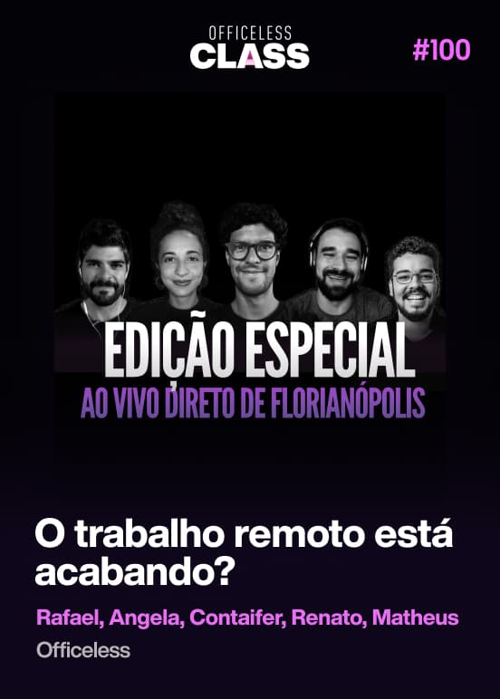 O trabalho remoto está acabando? Edição especial Officeless — Renato Carvalho, Angela Mansim, Rafael Torales, Renato Contaifer, Officeless
