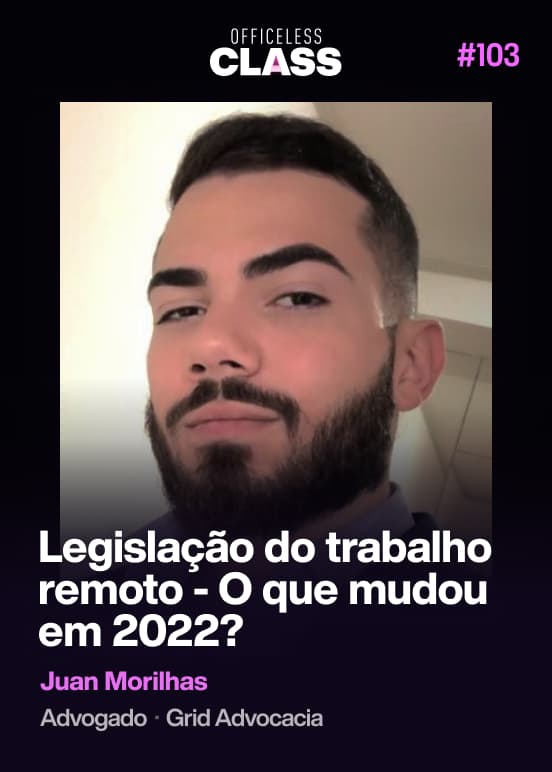 Legislação do trabalho remoto - O que mudou em 2022? — Juan Morilhas, Grid Advocacia