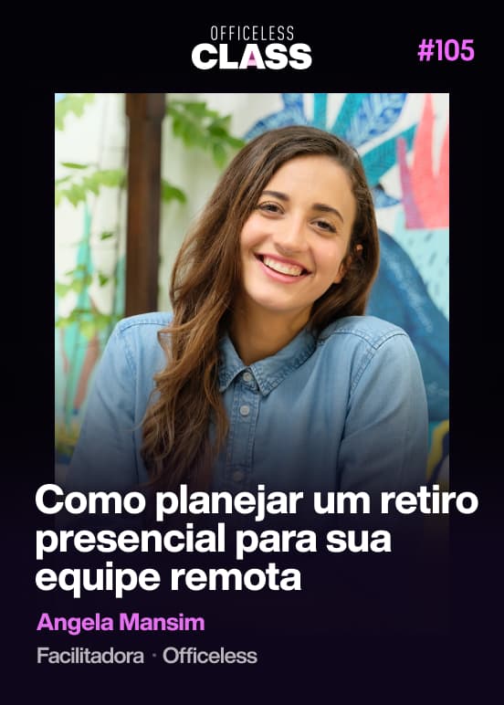 Como planejar um retiro presencial para sua equipe remota — Angela Mansim, Officeless