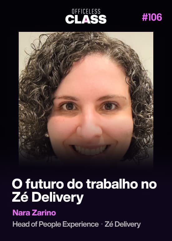 O futuro do trabalho no Zé Delivery — Nara Zarino, Zé Delivery