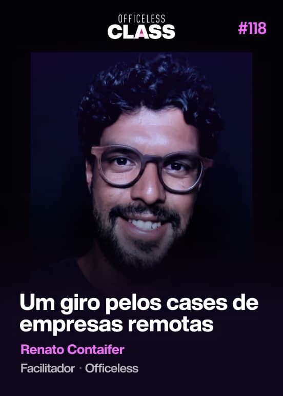 Um giro pelos cases de empresas remotas — Renato Contaifer, Officeless