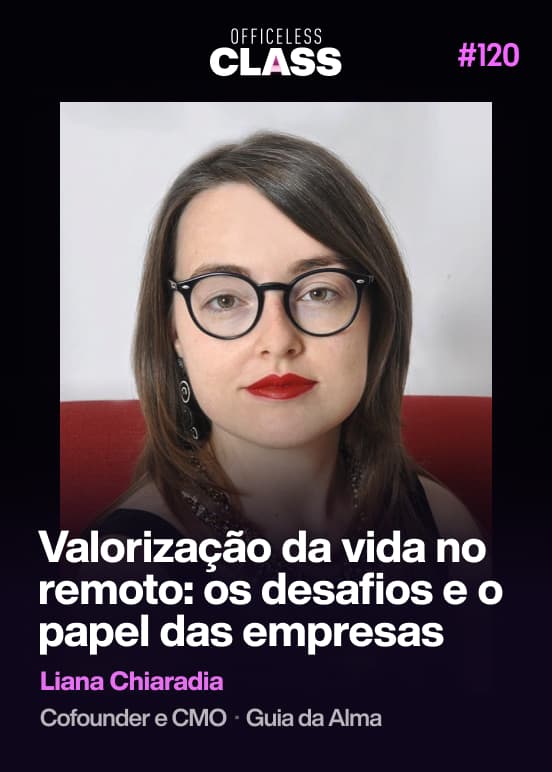 Valorização da vida no remoto: os desafios e o papel das empresas — Liana Chiaradia, Guia da Alma