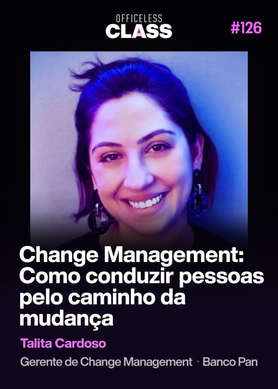 Change Management: Como conduzir pessoas pelo caminho da mudança — Talita Cardoso, Banco Pan