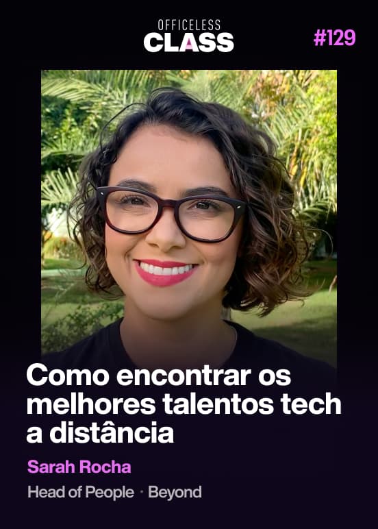 Como encontrar os melhores talentos tech a distância — Sarah Rocha, Beyond