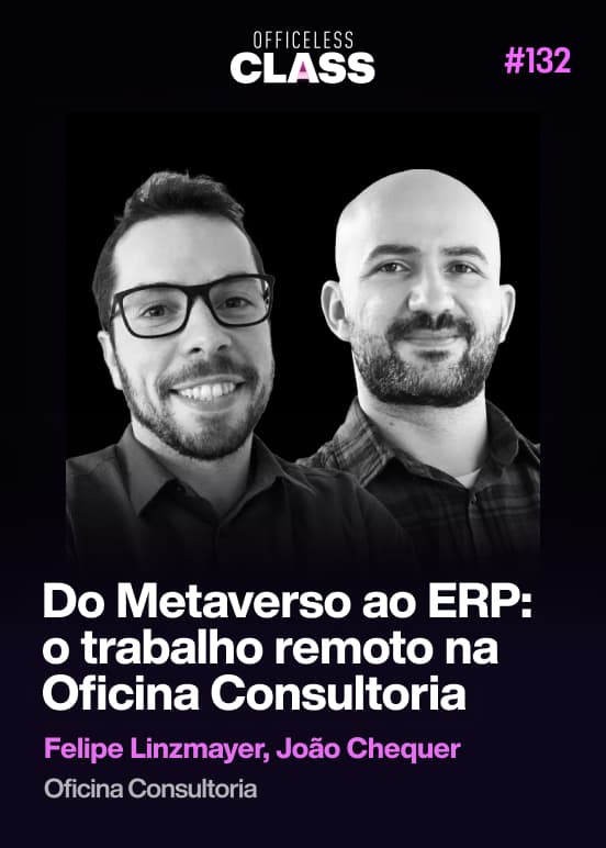 Do Metaverso ao ERP: o trabalho remoto na Oficina Consultoria — Felipe Linzmayer, João Chequer, Oficina Consultoria