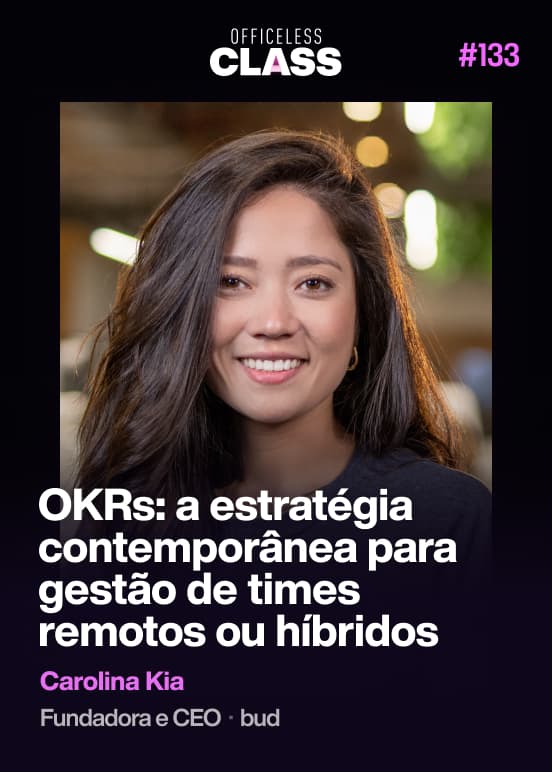 OKRs: a estratégia contemporânea para gestão de times remotos ou híbridos — Carolina Kia, bud
