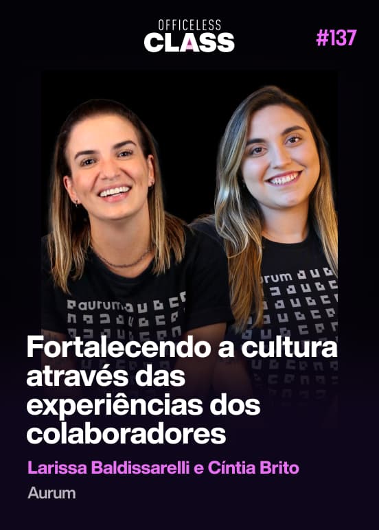 Como fortalecer a cultura da empresa através das experiências dos colaboradores — Cíntia Brito, Larissa Baldissarelli, Aurum