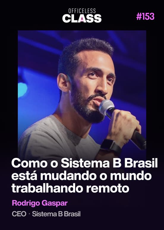 Como o Sistema B Brasil está mudando o mundo trabalhando remoto — Rodrigo Gaspar, Sistema B Brasil