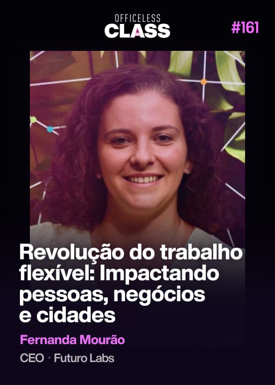 Revolução do trabalho flexível: Impactando pessoas, negócios e cidades — Fernanda Mourão, 